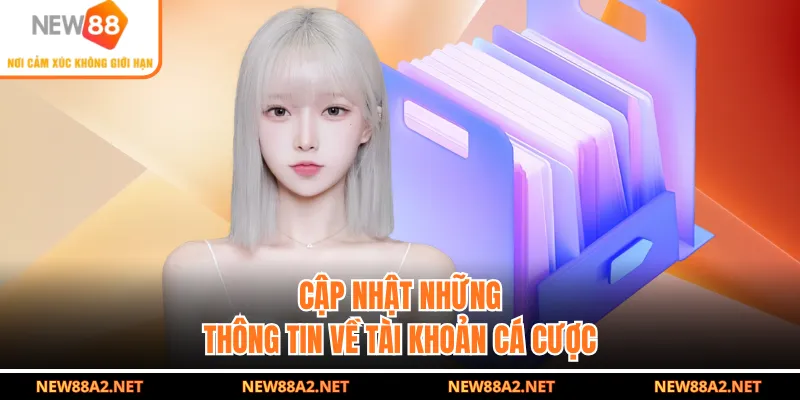 Cập nhật những thông tin về tài khoản cá cược