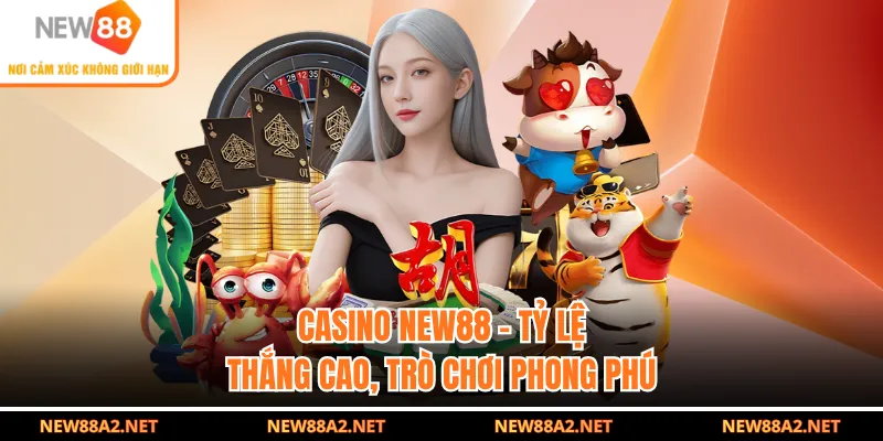 Casino NEW88 - Tỷ Lệ Thắng Cao, Trò Chơi Phong Phú