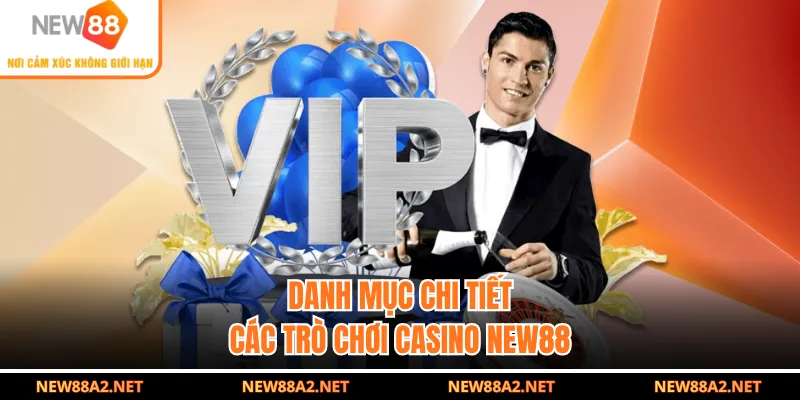 Danh mục chi tiết các trò chơi casino NEW88