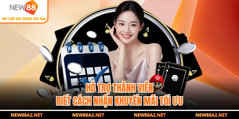 Hỗ trợ thành viên biết cách nhận khuyến mãi tối ưu