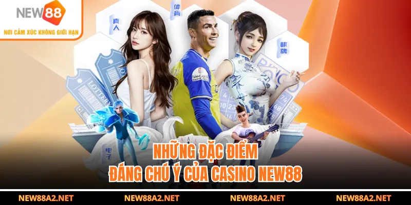 Những đặc điểm đáng chú ý của casino NEW88