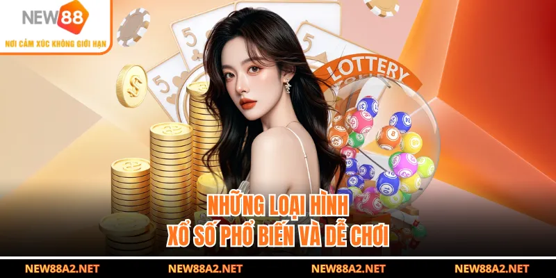 Những loại hình xổ số phổ biến và dễ chơi